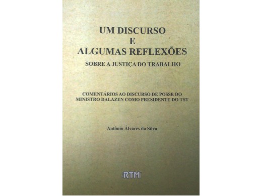UM DISCURSO E ALGUMAS REFLEXÕES SOBRE A JUSTIÇA DO TRABALHO