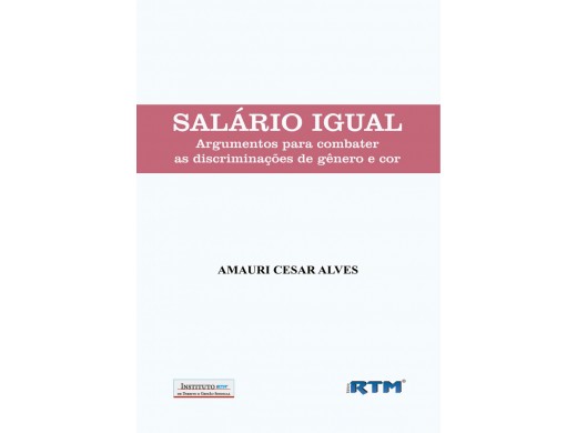 SALÁRIO IGUAL: Argumentos para combater as discriminações de gênero e cor