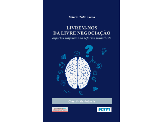 LIVREM-NOS DA LIVRE NEGOCIAÇÃO: aspectos subjetivos da reforma trabalhista