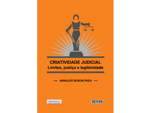 CRIATIVIDADE JUDICIAL: Limites, justiça e legitimidade