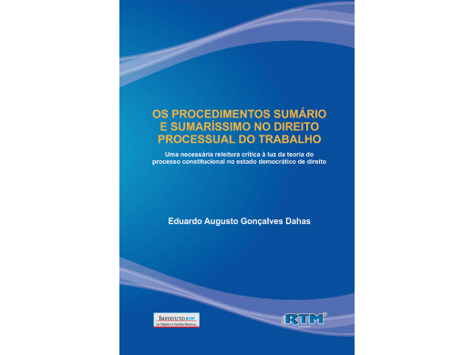 OS PROCEDIMENTOS SUMÁRIO E SUMARÍSSIMO NO DIREITO PROCESSUAL DO TRABALHO. Uma necessária releitura crítica à luz da teoria do  processo constitucional no estado democrático de direito