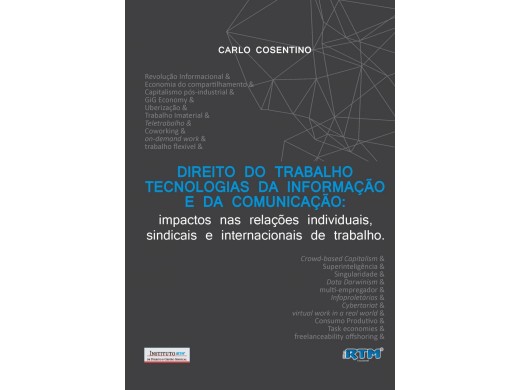 DIREITO DO TRABALHO TECNOLOGIAS DA INFORMAÇÃO E DA COMUNICAÇÃO: impactos nas relações individuais, sindicais e internacionais de trabalho