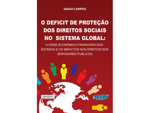 O DEFICIT DE PROTEÇÃO DOS DIREITOS SOCIAIS  NO SISTEMA GLOBAL:  A CRISE ECONÔMICO-FINANCEIRA DOS ESTADOS E OS IMPACTOS NOS DIREITOS DOS SERVIDORES PÚBLICOS