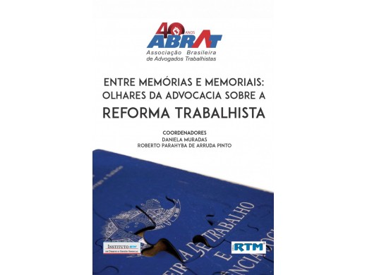 Entre memórias e memoriais: Olhares da Advocacia sobre a Reforma Trabalhista