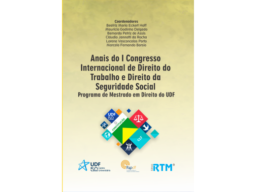 Anais do I Congresso  Internacional de Direito do  Trabalho e Direito da Seguridade Social   Programa de Mestrado em Direito do UDF