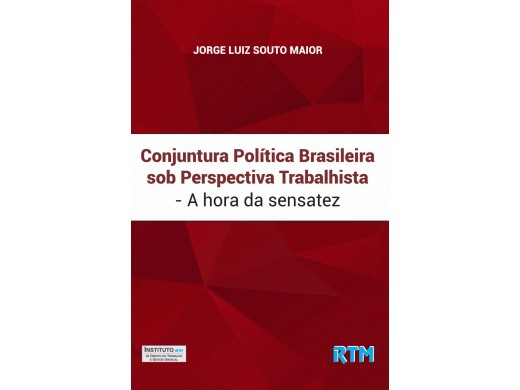 Conjuntura Política Brasileira sob Perspectiva Trabalhista - A hora da sensatez