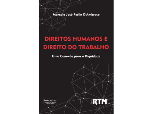 Direitos Humanos e Direito do Trabalho: Uma Conexão para a Dignidade