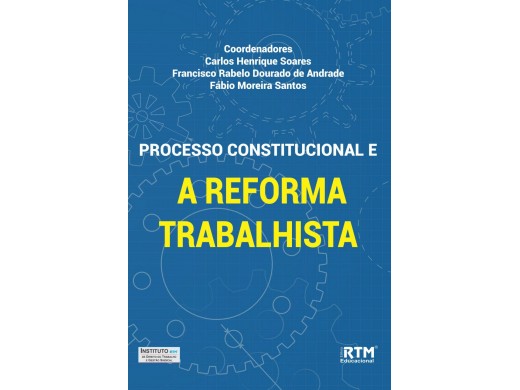PROCESSO CONSTITUCIONAL E A REFORMA TRABALHISTA