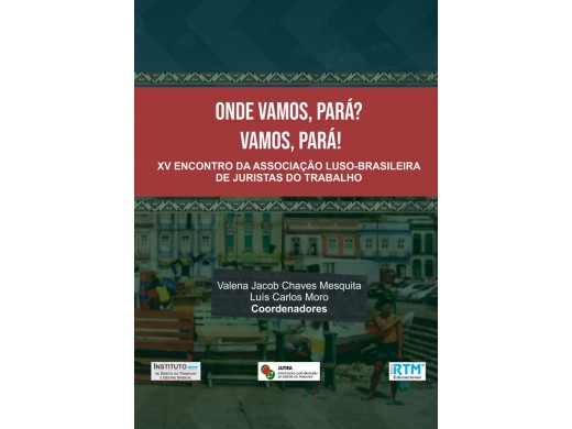 Onde vamos, Pará?  Vamos, Pará!  XV ENCONTRO DA ASSOCIAÇÃO LUSO-BRASILEIRA  DE JURISTAS DO TRABALHO 