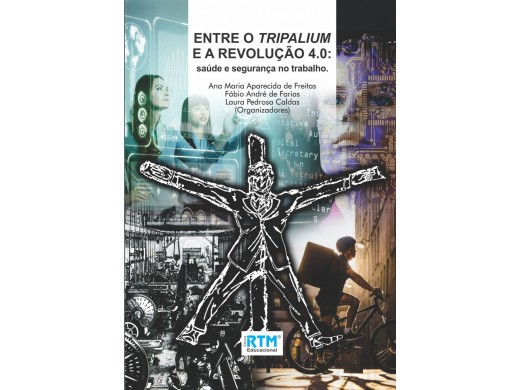 ENTRE O TRIPALIUM E A REVOLUÇÃO 4.0:  Saúde e Segurança no Trabalho.