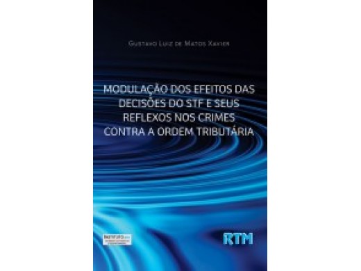 MODULAÇÃO DOS EFEITOS DAS DECISÕES DO STF E SEUS REFLEXOS NOS CRIMES CONTRA A ORDEM TRIBUTÁRIA.