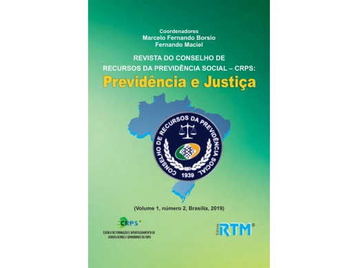 REVISTA DO CONSELHO DE RECURSOS DA PREVIDÊNCIA SOCIAL – CRPS:  Previdência e Justiça (Volume 1, número 2, Brasília, 2019) - ISSN: 2674-6247