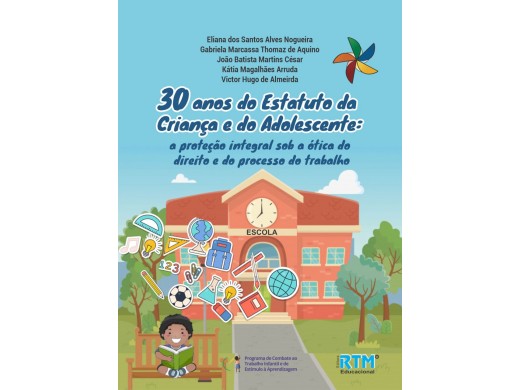 30 anos do Estatuto da Criança e do Adolescente:  a proteção integral sob a ótica do direito e do processo do trabalho