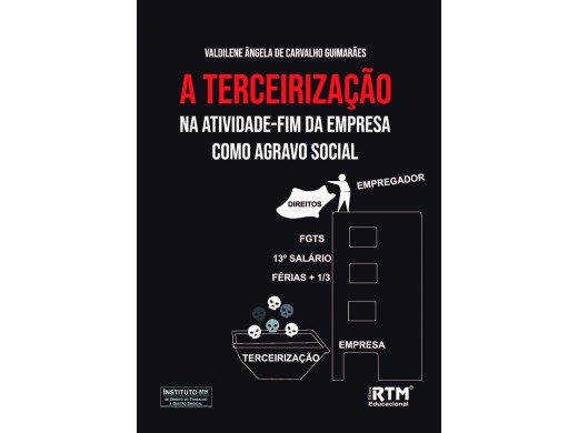 A TERCEIRIZAÇÃO NA ATIVIDADE-FIM DA EMPRESA COMO AGRAVO SOCIAL