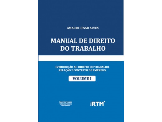 MANUAL DE DIREITO DO TRABALHO  - VOLUME I 