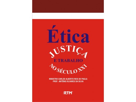 ÉTICA JUSTIÇA E TRABALHO NO SÉCULO XXI