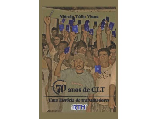 70 anos de CLT - Uma Historia de Trabalhadores