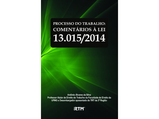 PROCESSO DO TRABALHO: COMENTÁRIOS À LEI 13.015/2014