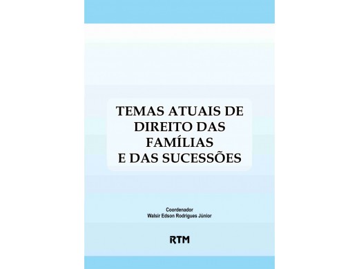 TEMAS ATUAIS DE DIREITO DAS FAMÍLIAS E DAS SUCESSÕES