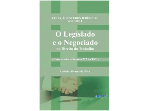 O Legislado e o Negociado no Direito do Trabalho