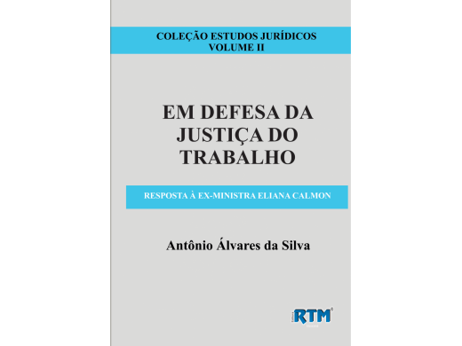 COLEÇÃO ESTUDOS JURIDICOS VOLUME II - EM DEFESA DA JUSTIÇA DO TRABALHO