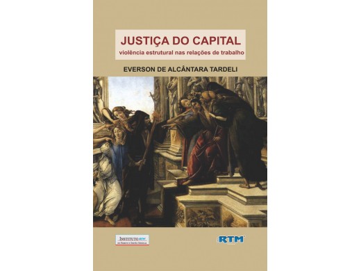 JUSTIÇA DO CAPITAL: violência estrutural nas relações de trabalho
