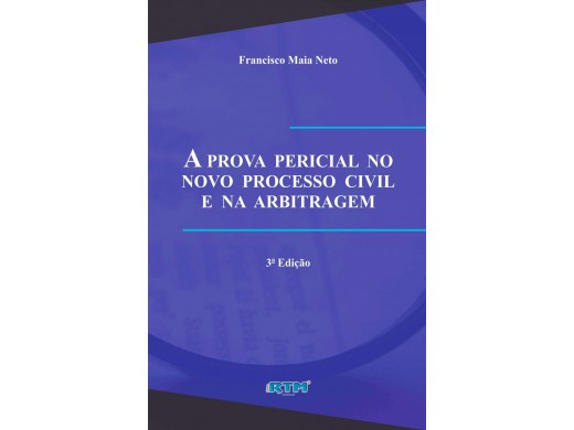A PROVA  PERICIAL  NO NOVO  PROCESSO  CIVIL E  NA  ARBITRAGEM