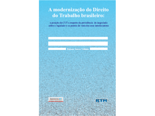 A modernização do Direito do Trabalho brasileiro: a posição da CUT a respeito da prevalência do negociado sobre o legislado e os pontos de vista dos seus interlocutores