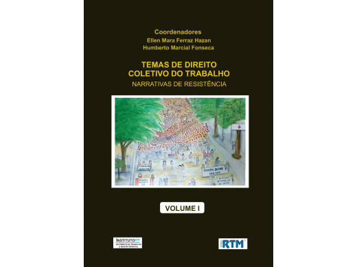 TEMAS DE DIREITO  COLETIVO DO TRABALHO:  NARRATIVAS DE RESISTÊNCIA  - VOLUME I