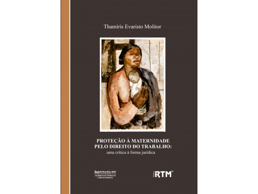 PROTEÇÃO À MATERNIDADE PELO DIREITO DO TRABALHO: uma crítica à forma jurídica