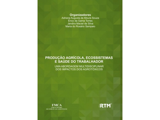 PRODUÇÃO AGRÍCOLA, ECOSSISTEMAS E SAÚDE DO TRABALHADOR: UMA ABORDAGEM MULTIDISCIPLINAR DOS IMPACTOS DOS AGROTÓXICOS