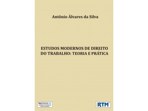 ESTUDOS MODERNOS DE DIREITO DO TRABALHO: Teoria e Prática