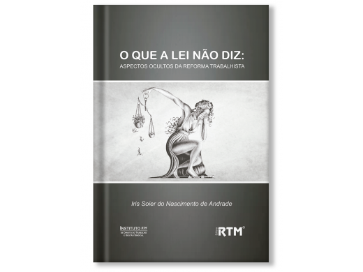 O QUE A LEI NÃO DIZ: ASPECTOS OCULTOS DA REFORMA TRABALHISTA