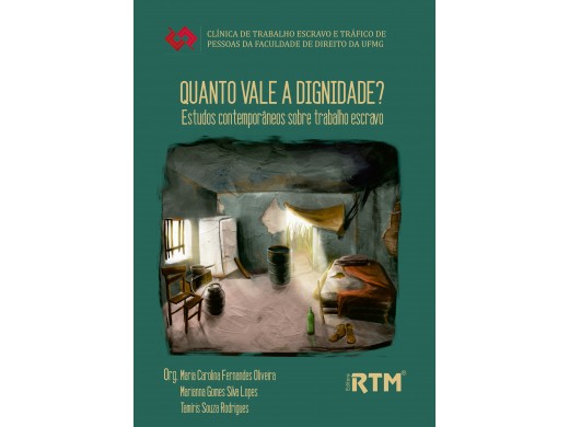 QUANTO VALE A DIGNIDADE? Estudos contemporâneos sobre trabalho escravo