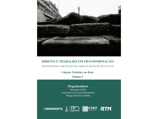 DIREITO E TRABALHO EM TRANSFORMAÇÃO: DESAFIOS PARA A PROTEÇÃO DO LABOR HUMANO NO SÉCULO XXI
