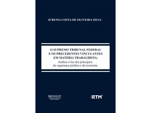 O SUPREMO TRIBUNAL FEDERAL E OS PRECEDENTES VINCULANTES EM MATÉRIA TRABALHISTA
