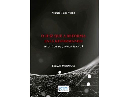 O JUIZ QUE A REFORMA ESTÁ REFORMANDO (e outros pequenos textos)
