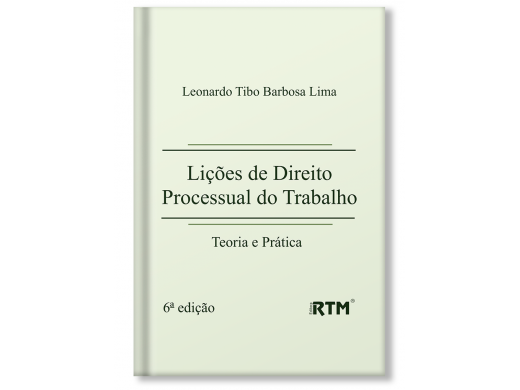 Lições de Direito Processual do Trabalho - Teoria e Prática - 6ª edição
