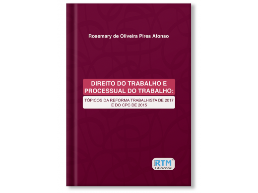 DIREITO DO TRABALHO E PROCESSUAL DO TRABALHO: TÓPICOS DA REFORMA TRABALHISTA DE 2017 E DO CPC DE 2015