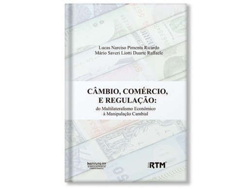 CÂMBIO, COMÉRCIO E REGULAÇÃO: do Multilateralismo Econômico à Manipulação Cambial