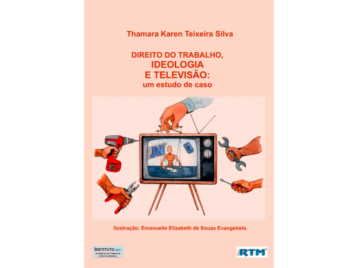 DIREITO DO TRABALHO,  IDEOLOGIA E TELEVISÃO: um estudo de caso