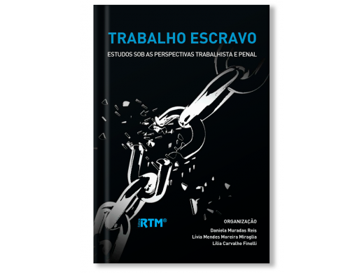 Trabalho Escravo - Estudos sob as perspectivas trabalhista e penal